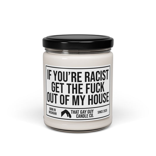 IF YOU'RE RACIST GET THE FUCK OUT OF MY HOUSE