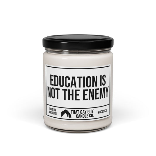 EDUCATION IS NOT THE ENEMY