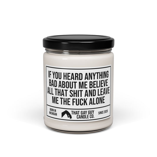 IF YOU HEARD ANYTHING BAD ABOUT ME
