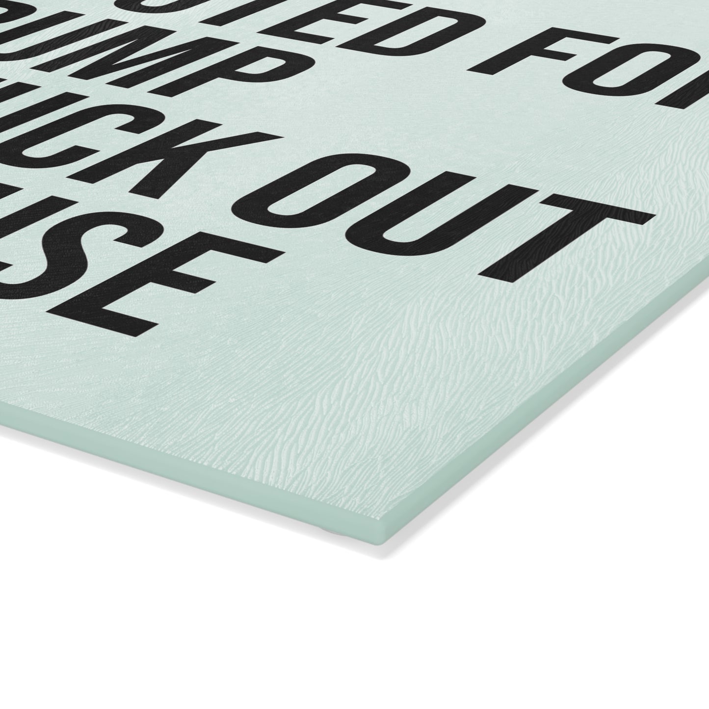 IF YOU VOTED FOR TRUMP GET THE FUCK OUT OF MY HOUSE GLASS CUTTING BOARD