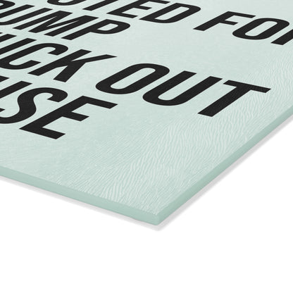 IF YOU VOTED FOR TRUMP GET THE FUCK OUT OF MY HOUSE GLASS CUTTING BOARD