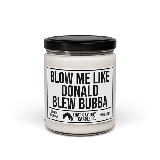 BLOW ME LIKE DONALD BLEW BUBBA