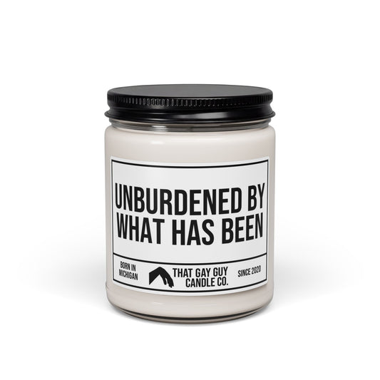 UNBURDENED BY WHAT HAS BEEN