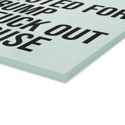 IF YOU VOTED FOR TRUMP GET THE FUCK OUT OF MY HOUSE GLASS CUTTING BOARD