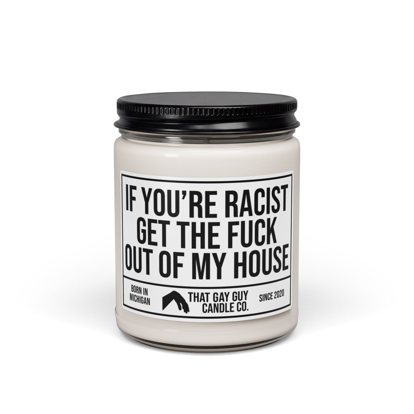 IF YOU'RE RACIST GET THE FUCK OUT OF MY HOUSE