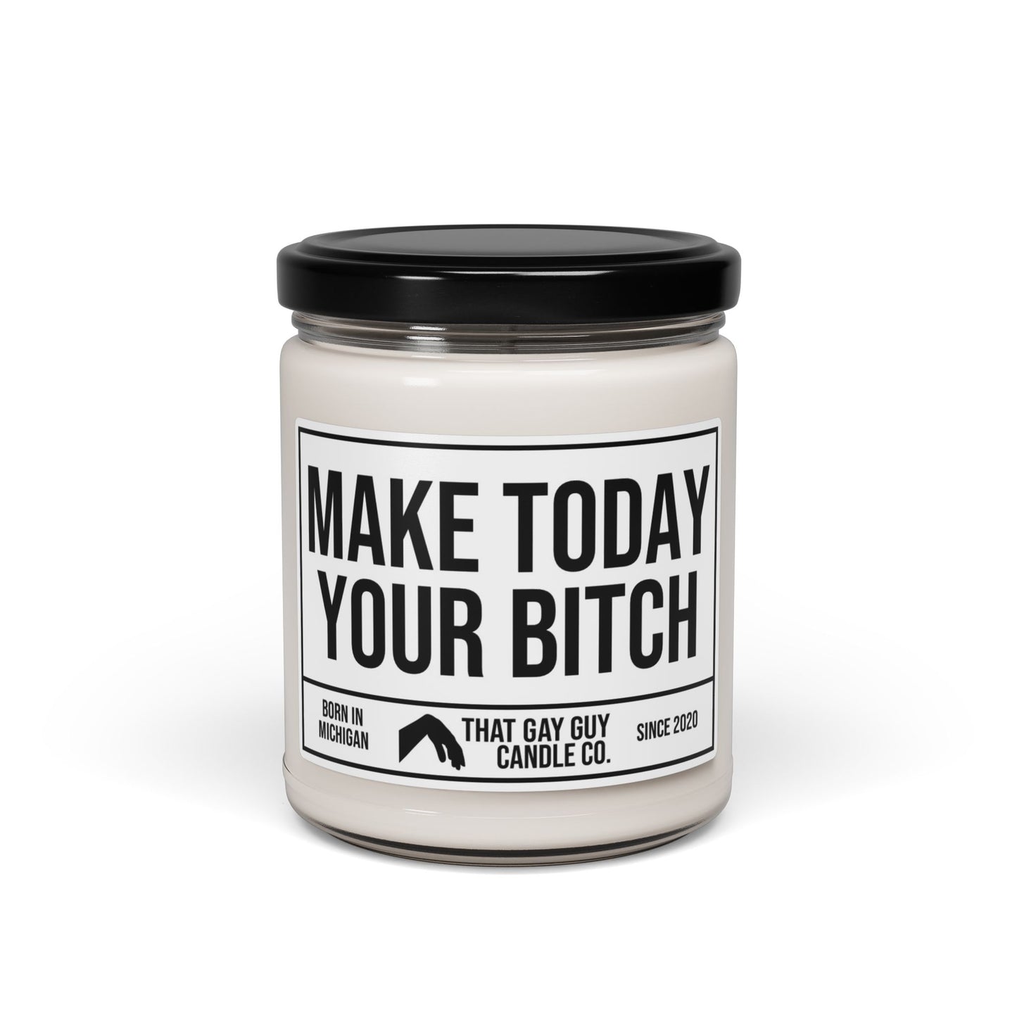 MAKE TODAY YOUR BITCH
