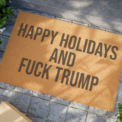 HAPPY HOLIDAYS AND FUCK TRUMP DOORMAT