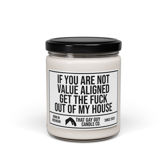 IF YOU ARE NOT VALUE ALIGNED GET THE FUCK OUT OF MY HOUSE