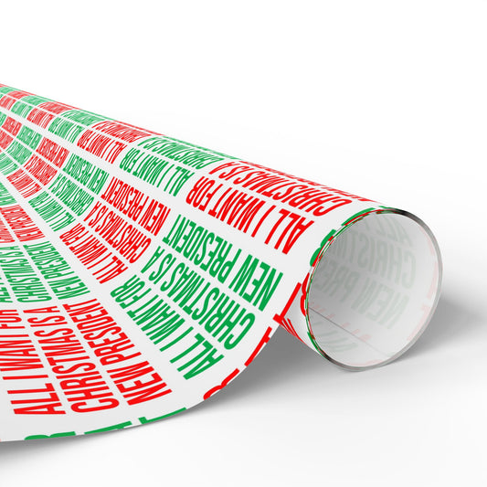 ALL I WANT FOR CHRISTMAS IS A NEW PRESIDENT WRAPPING PAPER RED AND GREEN