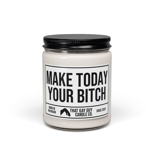 MAKE TODAY YOUR BITCH