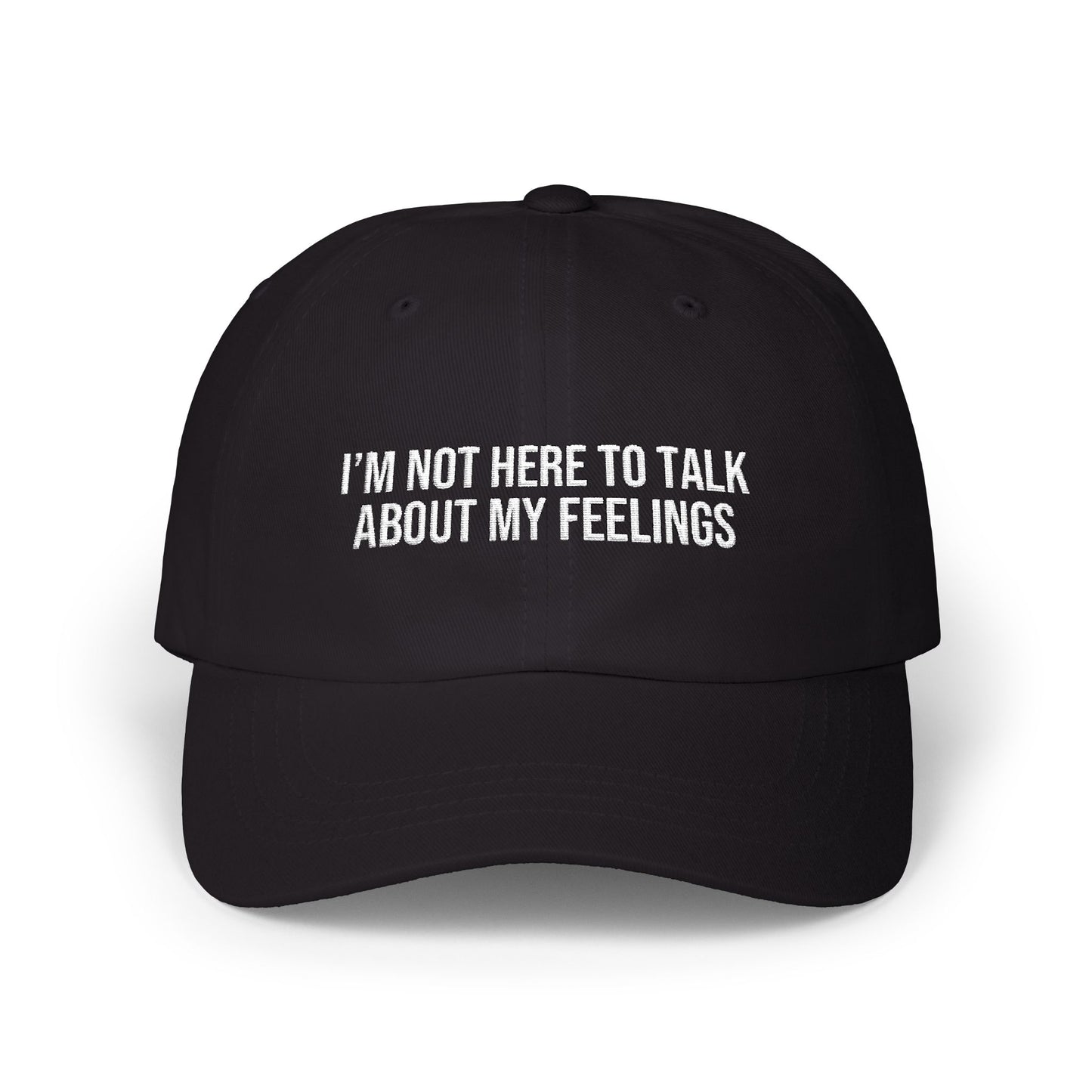 I'M NOT HERE TO TALK ABOUT MY FEELINGS CAP