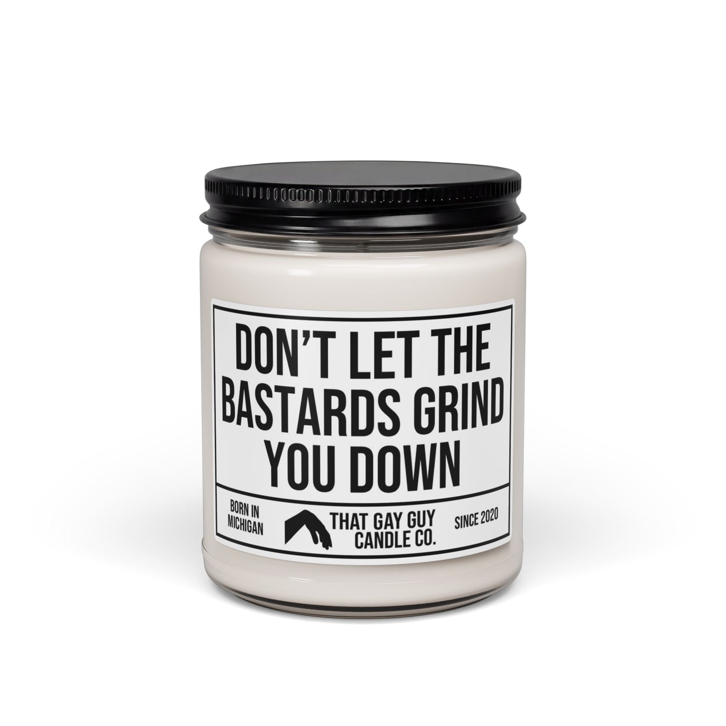 DON'T LET THE BASTARDS GRIND YOU DOWN