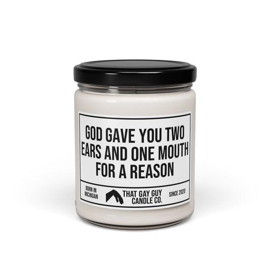 GOD GAVE YOU TWO EARS AND ONE MOUTH FOR A REASON