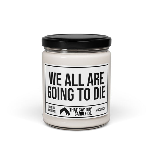 WE ALL ARE GOING TO DIE