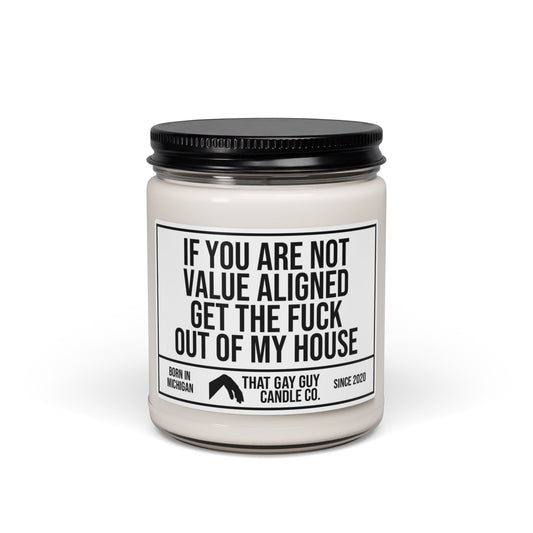 IF YOU ARE NOT VALUE ALIGNED GET THE FUCK OUT OF MY HOUSE