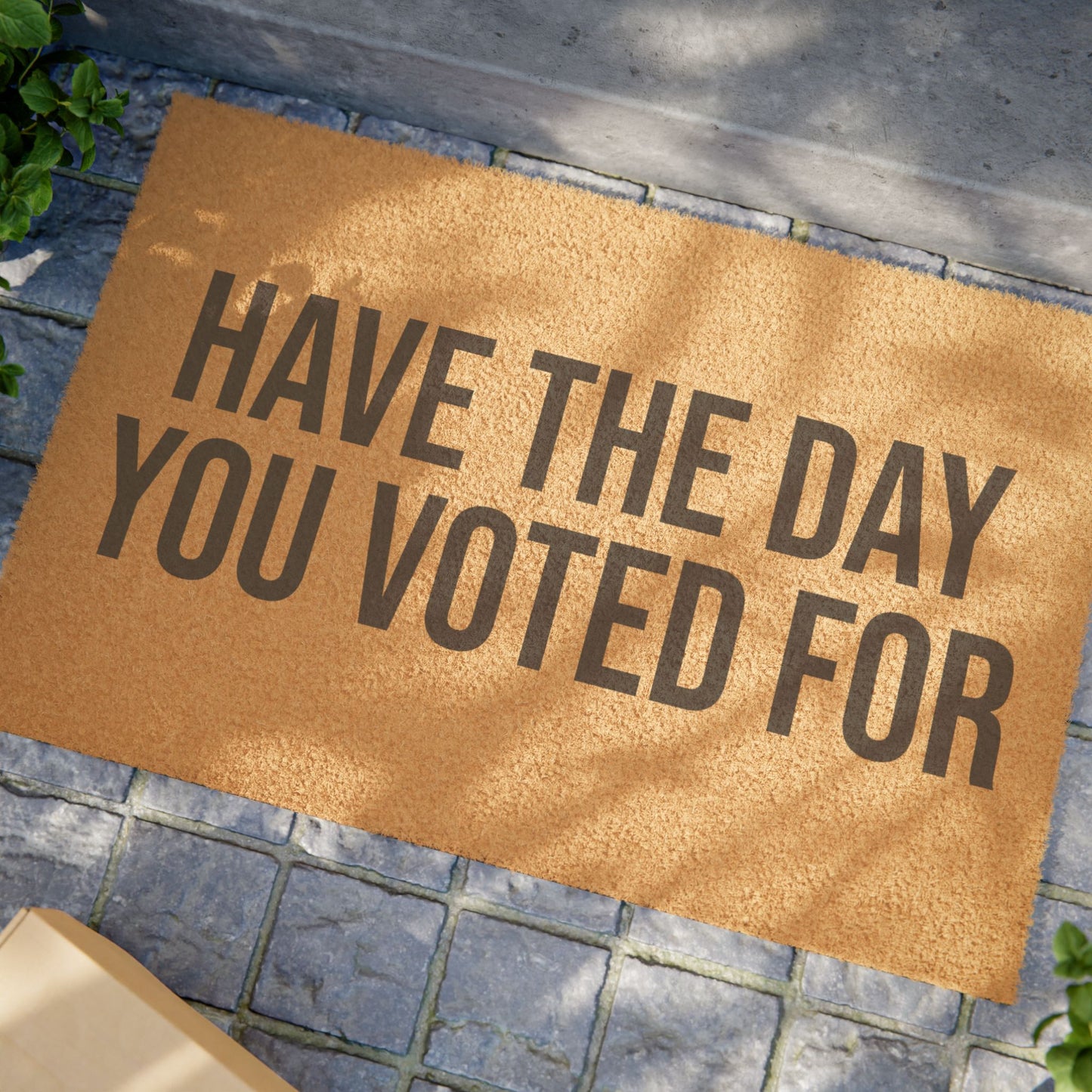 HAVE THE DAY YOU VOTED FOR DOORMAT