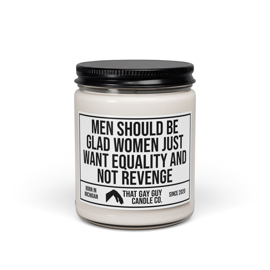 MEN SHOULD BE GLAD WOMEN JUST WANT EQUALITY AND NOT REVENGE