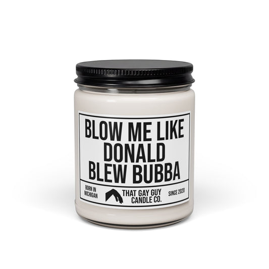 BLOW ME LIKE DONALD BLEW BUBBA