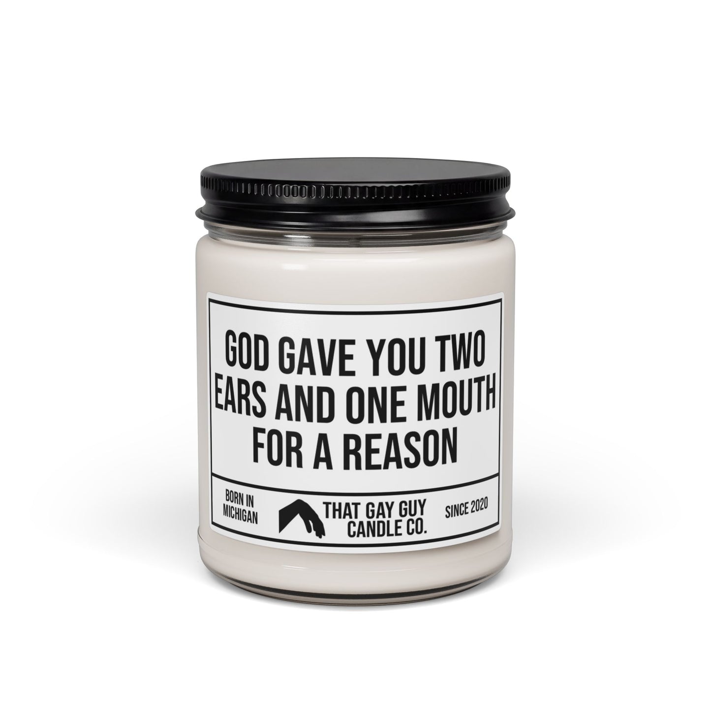 GOD GAVE YOU TWO EARS AND ONE MOUTH FOR A REASON